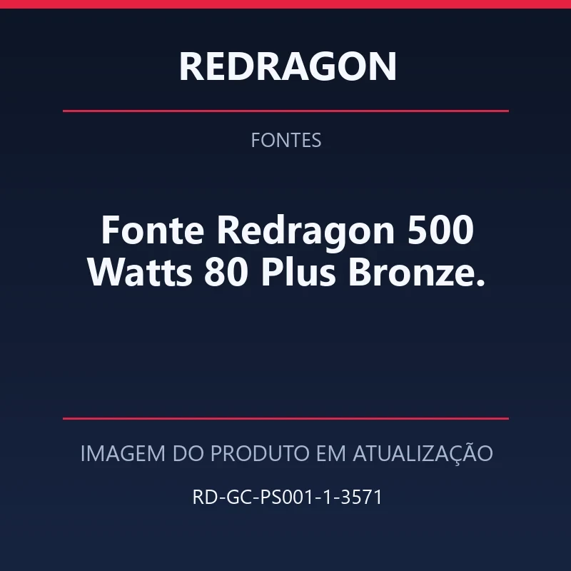 Fonte Redragon 500 Watts 80 Plus Bronze.
